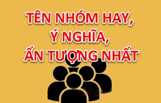 Tên Nhóm Hay Và Ý Nghĩa – Cách Đặt Tên Nhóm Hay Nhất